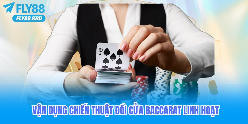 Vận dụng chiến thuật đổi cửa baccarat linh hoạt